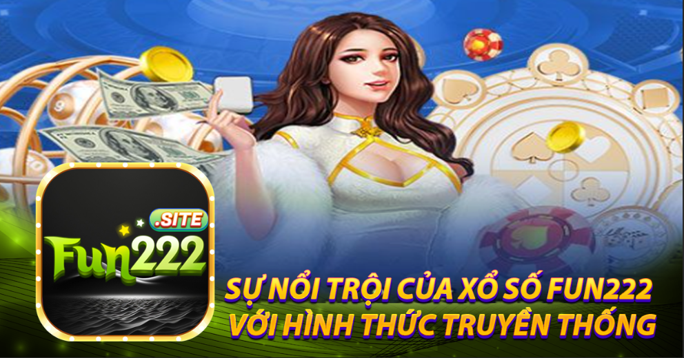 Sự nổi trội của Xổ số Fun222 với hình thức truyền thống